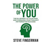 The Power of You: The Blueprint to Your Mind and Changing Your Thought Patterns For Success