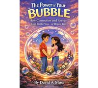 The Power of your Bubble: How Connection and Energy Can Build you or Break you