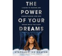 The Power of Your Dreams: A Guide to Hearing and Understanding How God Speaks While You Sleep