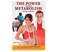 The Power of Your Metabolism: The Causes and the Solutions to the "Slow Metabolism" That Is Creating Weight Problems and an Obesity Epidemic