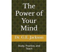 The Power of Your Mind: Study, Practice, and Teach