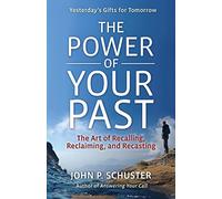The Power of Your Past: The Art of Recalling, Reclaiming, and Recasting (AGENCY/DISTRIBUTED)