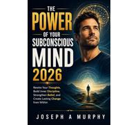 The Power of Your Subconscious Mind 2026: Rewire Your Thoughts, Build Inner Discipline, Strengthen Belief, and Create Lasting Change from Within
