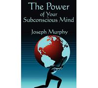 The Power of Your Subconscious Mind: Complete and Unabridged