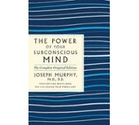 The Power Of Your Subconscious Mind: The Complete Original Edition: Al