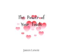 The Power of Your Touch
