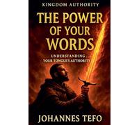 The Power Of Your Words: Understanding Your Tongue's Authority