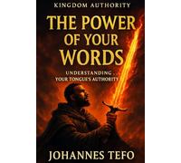 The Power of Your Words: Understanding Your Tongue's Authority: How to Speak with Prophetic Power and Unlock Breakthrough (Kingdom Building)