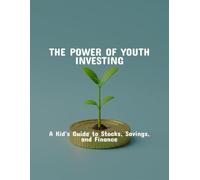 The Power Of Youth Investing: A Kid'S Guide To Stocks, Savings, And Finance