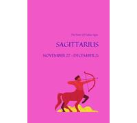THE POWER OF ZODIAC SIGNS - SAGITTARIUS - NOVEMBER 22 - DECEMBER 21: Positive, Motivational And Inspirational Notebook