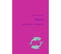 THE POWER OF ZODIAC SIGNS - WATER SIGN - PISCES FEBRUARY 19 - MARCH 20: Positive, Motivational And Inspirational Notebook