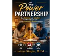 The Power Partnership: How Parents and Teachers Can Work Together to Raise Successful, Confident Children