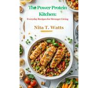 The Power Protein Kitchen: Everyday Recipes for Stronger Living