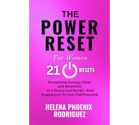 The Power Reset for Women: 21 Resets to Reclaim Your Energy, Time, and Attention - Stepping In To Your Full Potential