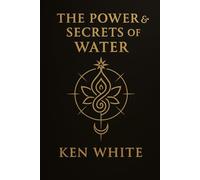 The Power & Secrets of Water