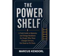The Power Shelf: A Field Guide to Batteries and Outage Readiness for People Who Want Charged Devices, Not Dead-at-2% Panic (Shelf Pack)