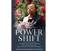 The Power Shift: Aligning with Your Purpose, Elevating Your Life, and Walking in Divine Authority