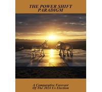The Power Shift Paradigm: A Comparative Forecast Of The 2024 Us Election
