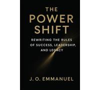 The Power Shift: Rewriting the Rules of Success, Leadership, and Legacy: 1 (THE SHIFT)