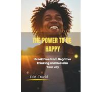 The Power to Be Happy: Break Free from Negative Thinking and Reclaim Your Joy