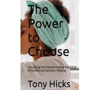 The Power to Choose: Unlocking the Transformative Potential of Intentional Decision-Making