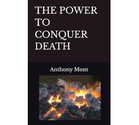 THE POWER TO CONQUER DEATH
