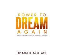 THE POWER TO DREAM AGAIN: UNLOCKING THE MYSTERIES OF DREAMS & VISIONS