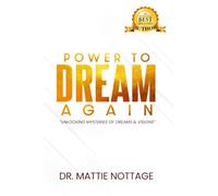 THE POWER TO DREAM AGAIN: UNLOCKING THE MYSTERIES OF DREAMS & VISIONS