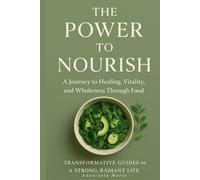 The Power to Nourish: The Journey to Healing, Vitality, and Wholeness Through Food