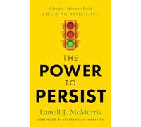 The Power to Persist: 8 Simple Habits to Build Lifelong Resilience