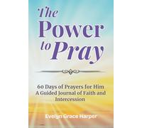 The Power to Pray: 60 Days of Prayers for Him - A Guided Journal of Faith and Intercession: Scripture-Based Prayers That Break Through