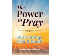 The Power to Pray: Overcoming Fear & Doubt: With 50 Devotions and Prayer Journaling, Using God’s Word to Break the Spirit of Fear and Restore Bold Faith: 1