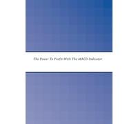 The Power To Profit With The MACD Indicator
