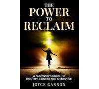 The Power to Reclaim: A Survivor’s Guide to Identity, Confidence & Purpose: 1