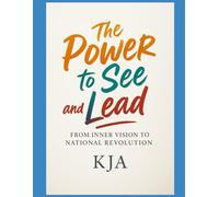 THE POWER TO SEE AND LEAD: From Inner Vision to National Revolution