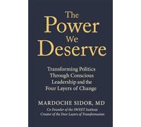 The Power We Deserve: Transforming Politics Through Conscious Leadership and the Four Layers of Change