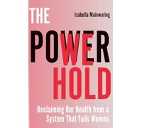 The Power We Hold: Reclaiming Our Health from a System That Fails Women