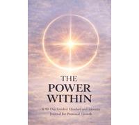 THE POWER WITHIN: A 90-Day Guided Mindset and Identity Journal for Personal Growth