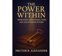 The Power Within: Awakening Imagination, Faith, and The Kingdom Within