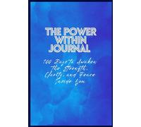 The Power Within Journal - 100 Days to Awaken the Strength, Clarity, and Peace Inside You: A daily guided journal for mindfulness, reflection, gratitude, and self-discovery.