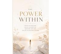 THE POWER WITHIN: LAW OF ATTRACTION, LAW OF ASSUMPTION, QUANTUM LEAP AND THE ART OF ENJOYING THE NOW