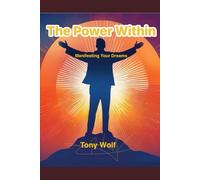 The Power Within:: Manifesting Your Dreams (Books by: Tony Wolf)
