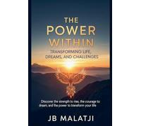 The Power Within: Transforming Life, Dreams, and Challenges