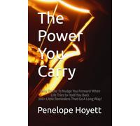 The Power You Carry: Daily Truths To Nudge You Forward When Life Tries to Hold You Back 300+ Little Reminders That Go A Long Way!