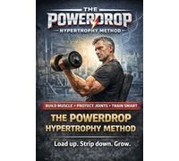 The PowerDrop Hypertrophy Method:: Load Up. Strip Down. Grow!