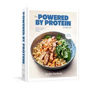 The Powered by Protein Cookbook: A Cookbook: Simple, Delicious, High-Protein Recipes
