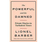 The Powerful and the Damned: Private Diaries in Turbulent Times