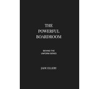 The Powerful Boardroom: Executive leadership, corporate governance, and the psychology of high-stakes boardroom decisions (Behind the Uniform)