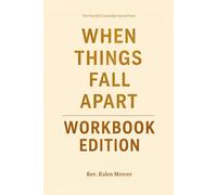 The Powerful Knowledge Gained From When Things Fall Apart Workbook Edition: How to Ruthlessly Apply Pema Chodron’s Book in Real Life