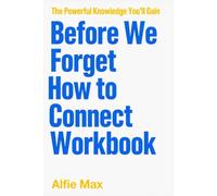 The Powerful Knowledge You’ll Gain Before We Forget How to Connect: An Easy Journey Through the Original Book's Deeper Lessons